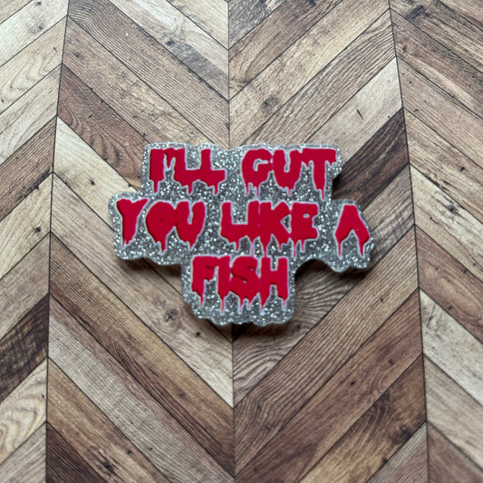I'll Gut You Like A Fish