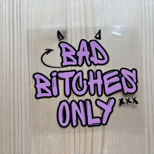 Bad B*tches ONLY