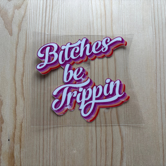 B*tches Be Trippin